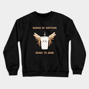 Caffeine give you wings Crewneck Sweatshirt